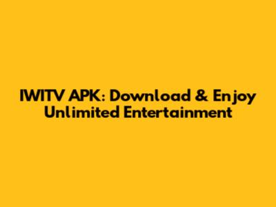 IWITV APK: Download & Enjoy Unlimited Entertainment