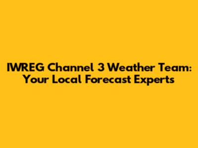IWREG Channel 3 Weather Team: Your Local Forecast Experts