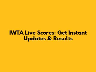 IWTA Live Scores: Get Instant Updates & Results