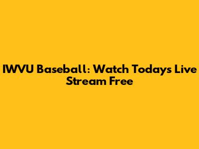 IWVU Baseball: Watch Today's Live Stream Free