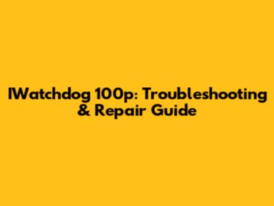 IWatchdog 100p: Troubleshooting & Repair Guide