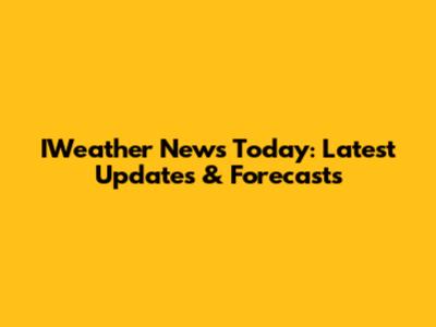 IWeather News Today: Latest Updates & Forecasts