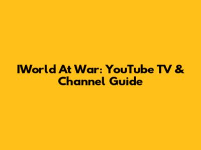 IWorld At War: YouTube TV & Channel Guide