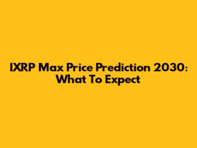 IXRP Max Price Prediction 2030: What To Expect