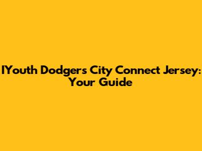 IYouth Dodgers City Connect Jersey: Your Guide