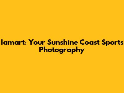 Iamart: Your Sunshine Coast Sports Photography
