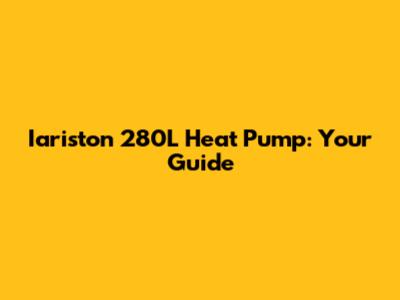 Iariston 280L Heat Pump: Your Guide