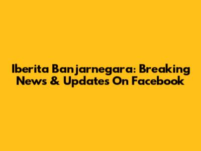 Iberita Banjarnegara: Breaking News & Updates On Facebook