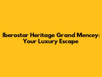 Iberostar Heritage Grand Mencey: Your Luxury Escape