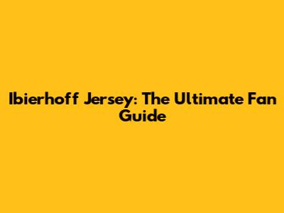 Ibierhoff Jersey: The Ultimate Fan Guide