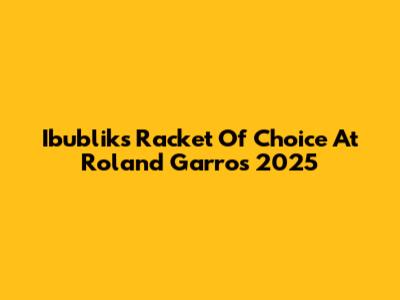 Ibublik's Racket Of Choice At Roland Garros 2025