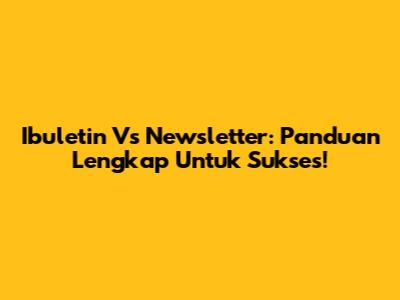 Ibuletin Vs Newsletter: Panduan Lengkap Untuk Sukses!