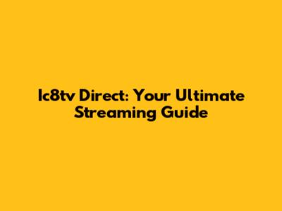 Ic8tv Direct: Your Ultimate Streaming Guide