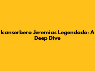 Icanserbero Jeremias Legendado: A Deep Dive
