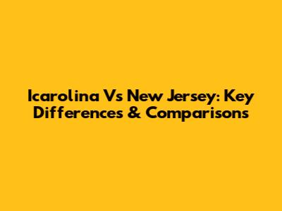 Icarolina Vs New Jersey: Key Differences & Comparisons