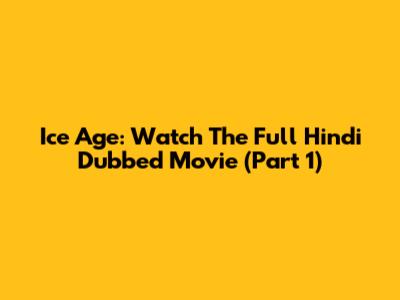 Ice Age: Watch The Full Hindi Dubbed Movie (Part 1)