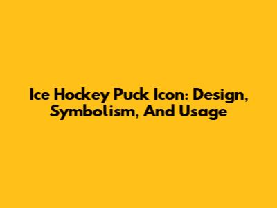 Ice Hockey Puck Icon: Design, Symbolism, And Usage