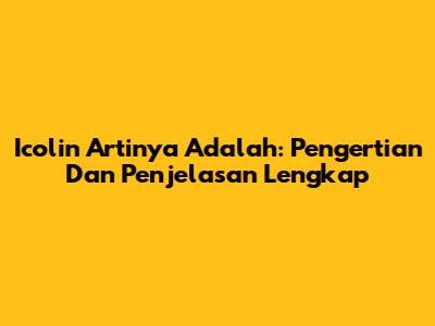 Icolin Artinya Adalah: Pengertian Dan Penjelasan Lengkap