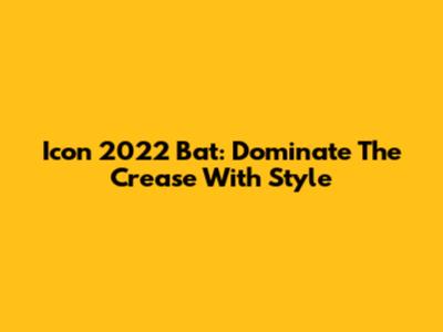 Icon 2022 Bat: Dominate The Crease With Style