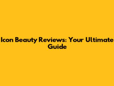 Icon Beauty Reviews: Your Ultimate Guide