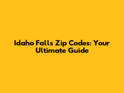 Idaho Falls Zip Codes: Your Ultimate Guide