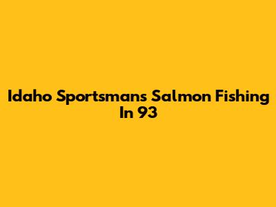 Idaho Sportsman's Salmon Fishing In '93