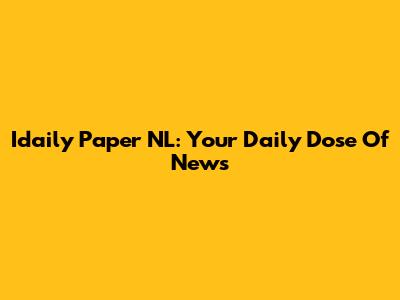Idaily Paper NL: Your Daily Dose Of News