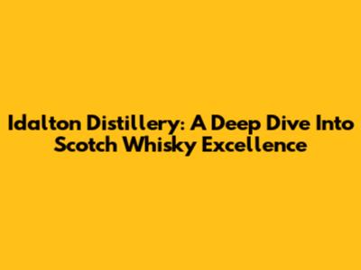 Idalton Distillery: A Deep Dive Into Scotch Whisky Excellence