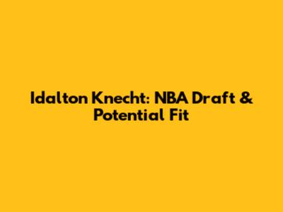 Idalton Knecht: NBA Draft & Potential Fit