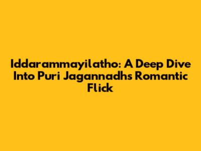 Iddarammayilatho: A Deep Dive Into Puri Jagannadh's Romantic Flick