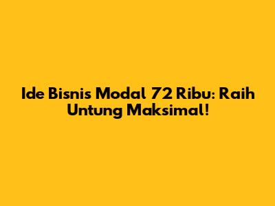 Ide Bisnis Modal 72 Ribu: Raih Untung Maksimal!
