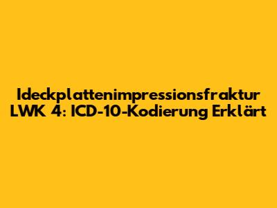 Ideckplattenimpressionsfraktur LWK 4: ICD-10-Kodierung Erklärt