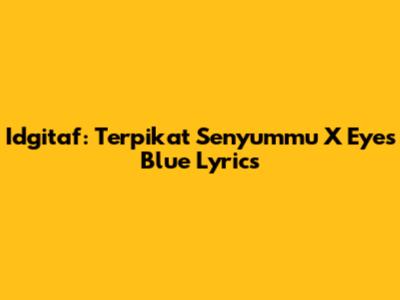 Idgitaf: Terpikat Senyummu X Eyes Blue Lyrics