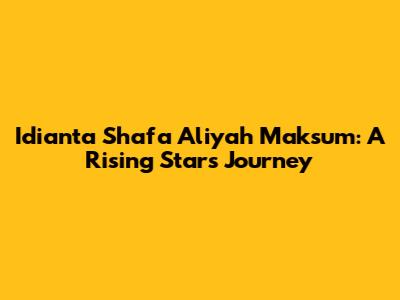 Idianta Shafa Aliyah Maksum: A Rising Star's Journey