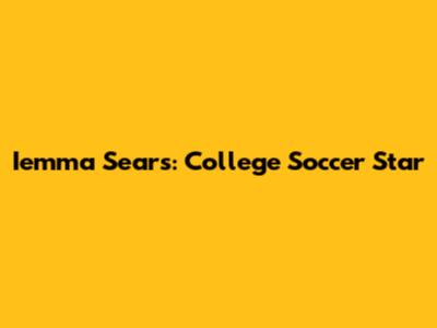 Iemma Sears: College Soccer Star