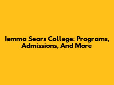 Iemma Sears College: Programs, Admissions, And More