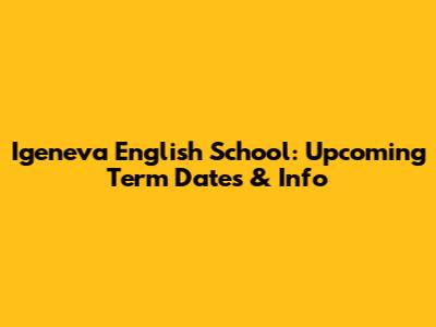 Igeneva English School: Upcoming Term Dates & Info