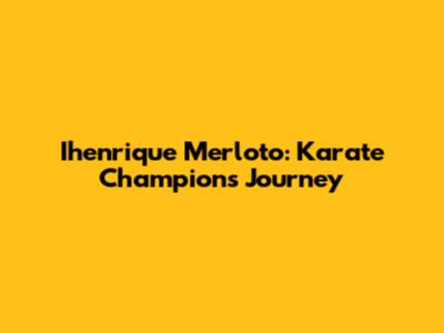 Ihenrique Merloto: Karate Champion's Journey