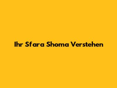 Ihr "Sfara Shoma" Verstehen