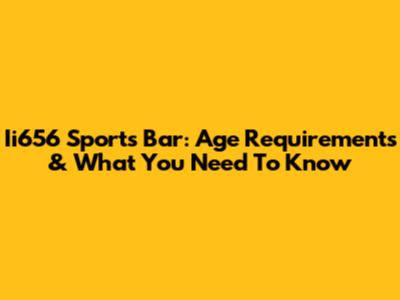 Ii656 Sports Bar: Age Requirements & What You Need To Know