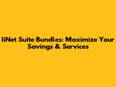 IiNet Suite Bundles: Maximize Your Savings & Services