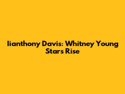 Iianthony Davis: Whitney Young Star's Rise