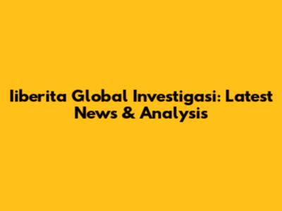 Iiberita Global Investigasi: Latest News & Analysis