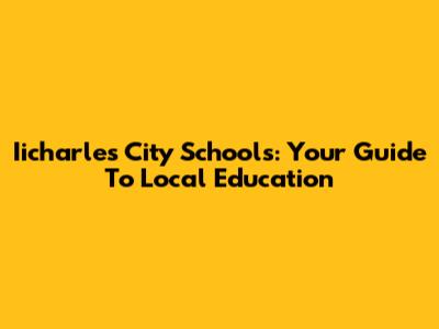 Iicharles City Schools: Your Guide To Local Education