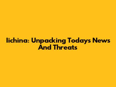 Iichina: Unpacking Today's News And Threats