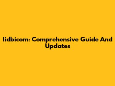 Iidbicom: Comprehensive Guide And Updates