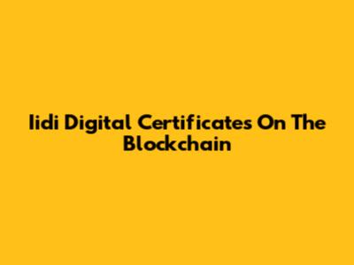 Iidi Digital Certificates On The Blockchain