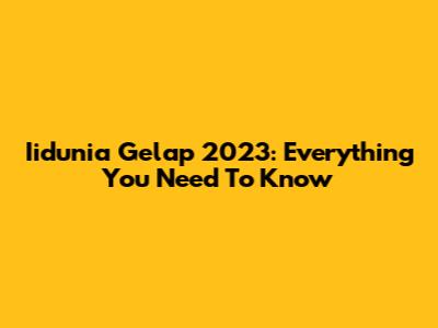 Iidunia Gelap 2023: Everything You Need To Know
