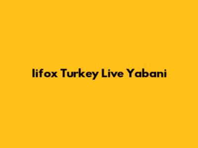 Iifox Turkey Live Yabani