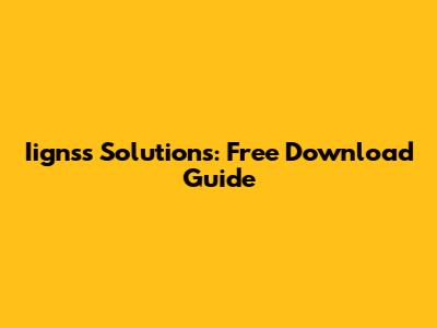 Iignss Solutions: Free Download Guide